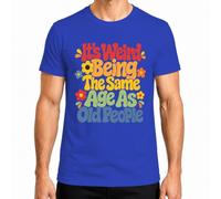Maglietta da uomo con scritta "It's Weird Being The Same Age As Old People" | retrò, divertente, groovy, anni '70, vintage, compleanno, invecchiamento, umorismo, fiori, hippie, frase, crisi midlife