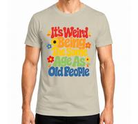 Maglietta da uomo con scritta "It's Weird Being The Same Age As Old People" | retrò, divertente, groovy, anni '70, vintage, compleanno, invecchiamento, umorismo, fiori, hippie, frase, crisi midlife