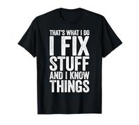 Maglietta da uomo con scritta "That's What I Do I Fix Stuff And I Know Things" Maglietta