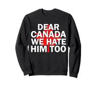 Maglietta da uomo e donna con scritta in lingua inglese "Dear Canada We Hate Him Too" Felpa