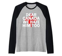 Maglietta da uomo e donna con scritta in lingua inglese "Dear Canada We Hate Him Too" Maglia con Maniche Raglan