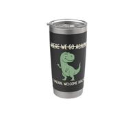 Maglietta Dinosaur Here We Go Again I Mean Welcome Back Bicchiere termico in acciaio inox doppia parete