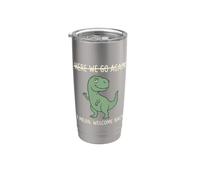 Maglietta Dinosaur Here We Go Again I Mean Welcome Back Bicchiere termico in acciaio inox doppia parete