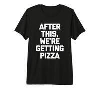 Maglietta Divertente con Scritta After This, We're Getting Pizza Maglietta Premium