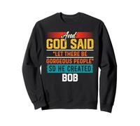 Maglietta divertente con scritta "And God Said So He Created BOB Felpa