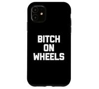 Maglietta divertente con scritta "Bitch On Wheels", sarcastica, novità carina Custodia per iPhone 11