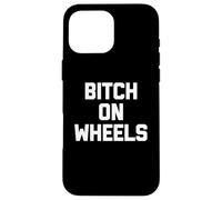 Maglietta divertente con scritta "Bitch On Wheels", sarcastica, novità carina Custodia per iPhone 16 Pro Max
