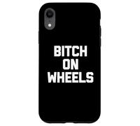 Maglietta divertente con scritta "Bitch On Wheels", sarcastica, novità carina Custodia per iPhone XR