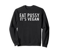 Maglietta divertente con scritta "Eat Pussy It's Vegan" Felpa