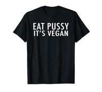 Maglietta divertente con scritta "Eat Pussy It's Vegan" Maglietta