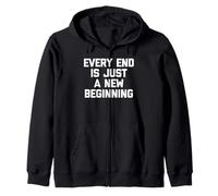 Maglietta divertente con scritta "Every End Is Just A New Beginning" Felpa con Cappuccio