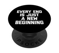 Maglietta divertente con scritta "Every End Is Just A New Beginning" PopSockets PopGrip Adesivo