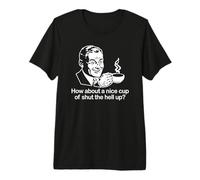 Maglietta Divertente con Scritta How About A Nice Cup of Shut The Hell Up? Maglietta Premium