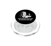 Maglietta divertente con scritta "How About A Nice Cup Of Shut The Hell Up?" PopSockets PopGrip per MagSafe