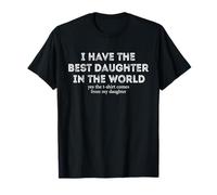 Maglietta divertente con scritta "I Have the Best Daughter" per la festa del papà Maglietta