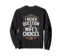 Maglietta Divertente con Scritta I Never Question My Wife's Choices Felpa