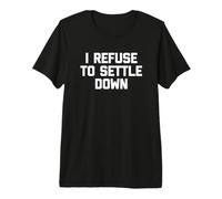 Maglietta Divertente con Scritta I Refuse To Settle Down Maglietta Premium