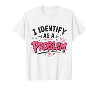 Maglietta Divertente con Scritta Identify As A Problem Maglietta