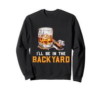 Maglietta Divertente con Scritta in Inglese I'll Be in The Backyard Bourbon And Cigar Lover Felpa