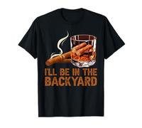 Maglietta divertente con scritta in inglese "I'll Be In The Backyard Bourbon And Cigar Lovers" Maglietta