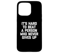 Maglietta divertente con scritta in lingua inglese "It's Hard To Beat A Person Who Never Give Up Custodia per iPhone 15 Pro Max