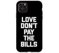 Maglietta divertente con scritta "Love Don't Pay The Bills" (lingua italiana non garantita) Custodia per iPhone 11 Pro Max