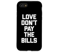 Maglietta divertente con scritta "Love Don't Pay The Bills" (lingua italiana non garantita) Custodia per iPhone SE (2020) / 7/8