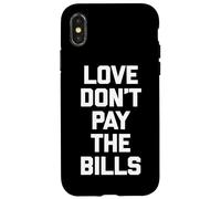 Maglietta divertente con scritta "Love Don't Pay The Bills" (lingua italiana non garantita) Custodia per iPhone X/XS