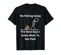 Maglietta divertente con scritta "No Fishing Today The Boss Says Gotta Work" Maglietta
