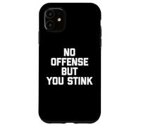Maglietta divertente con scritta "No Offense, But You Stink" Custodia per iPhone 11