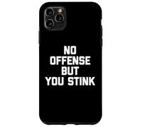 Maglietta divertente con scritta "No Offense, But You Stink" Custodia per iPhone 11 Pro Max