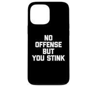Maglietta divertente con scritta "No Offense, But You Stink" Custodia per iPhone 13 Pro Max