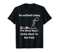 Maglietta divertente con scritta "No Softball Today The Boss Says Gotta Work" Maglietta