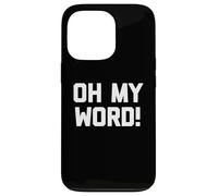 Maglietta divertente con scritta "Oh My Word!" Custodia per iPhone 13 Pro