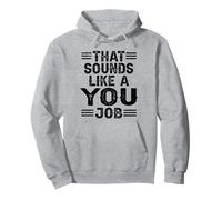 Maglietta divertente con scritta "That Sounds Like A You Job", da uomo, donna, bambino Felpa con Cappuccio