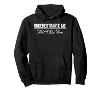 Maglietta Divertente con Scritta Underestimate Me That'll Be Fun Felpa con Cappuccio