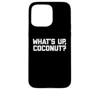 Maglietta divertente con scritta "What's Up, Coconut?" Custodia per iPhone 15 Pro Max