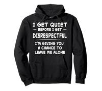 Maglietta Divertente I Get Quiet Before I Get Irrespectful Felpa con Cappuccio