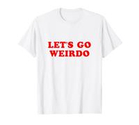 Maglietta Divertente Let's Go Weirdo Sarcastico Maglietta