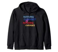 Maglietta Divertente Nothing Changes If Nothing Changes Felpa con Cappuccio