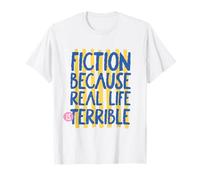 Maglietta divertente per amanti dei libri "Fiction Because Real Life Is Terrible" Maglietta