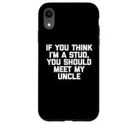 Maglietta divertente per bambini con scritta "If You Think I'm A Stud, Meet My Uncle" Custodia per iPhone XR