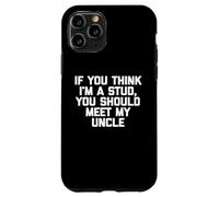 Maglietta divertente per bambini con scritta "If You Think I'm A Stud, Meet My Uncle" Custodia per iPhone 11 Pro