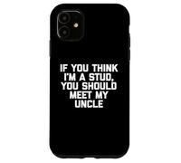 Maglietta divertente per bambini con scritta "If You Think I'm A Stud, Meet My Uncle" Custodia per iPhone 11