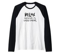 Maglietta Divertente Relax - Nothing Is Under Control Maglia con Maniche Raglan