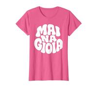 Maglietta Donna Mai Na Gioia - Scritta Divertente Ironica Maglietta