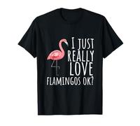 Maglietta Flamingo - I Just Really Love Flamingos Ok? Maglietta