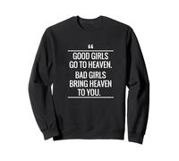 Maglietta Good Girls go to Heaven Bad Girls Bring Heaven To You Felpa
