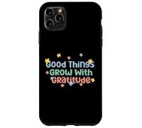 Maglietta Good Things Grow With Gratitude Positive Custodia per iPhone 11 Pro Max