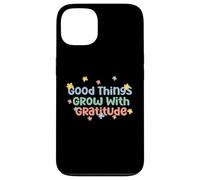 Maglietta Good Things Grow With Gratitude Positive Custodia per iPhone 13